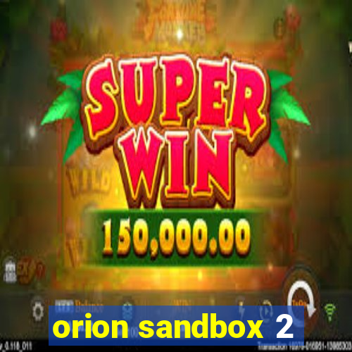 orion sandbox 2